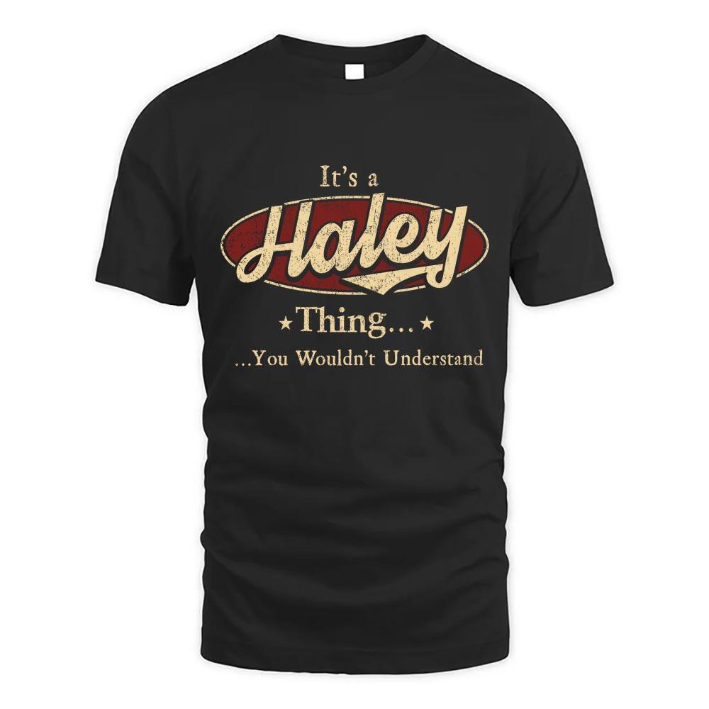 Its Haley Thing You Wouldnt Understand D1 T Shirt